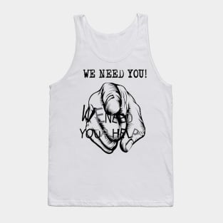 We Need You We Need Your Help Tank Top